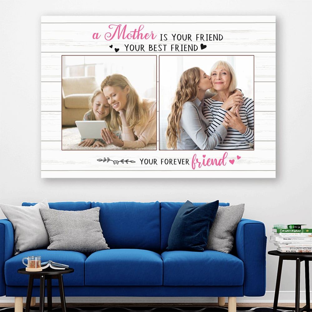 A Mother Is Your Friend Your Best Friend Your Forever Friend Personalized Canvasposter