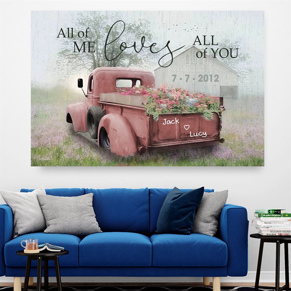 All Of Me Loves All Of You Barn And Flower Truck Custom Name And Date Personalized Custom Canvas Poster Wall Art Decor Gift For Him Gift For Her