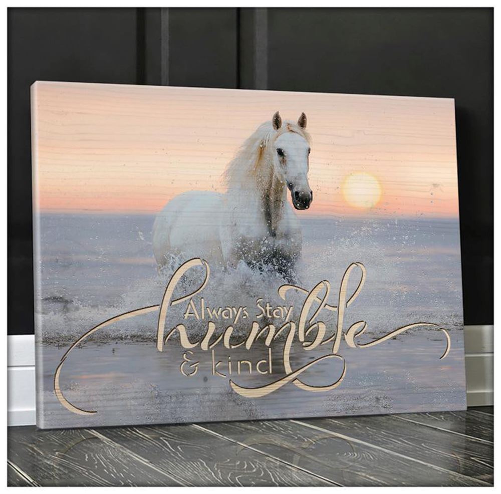Amazing Horse Canvas Always Stay Humble And Kind Wall Hanging Gift Idea