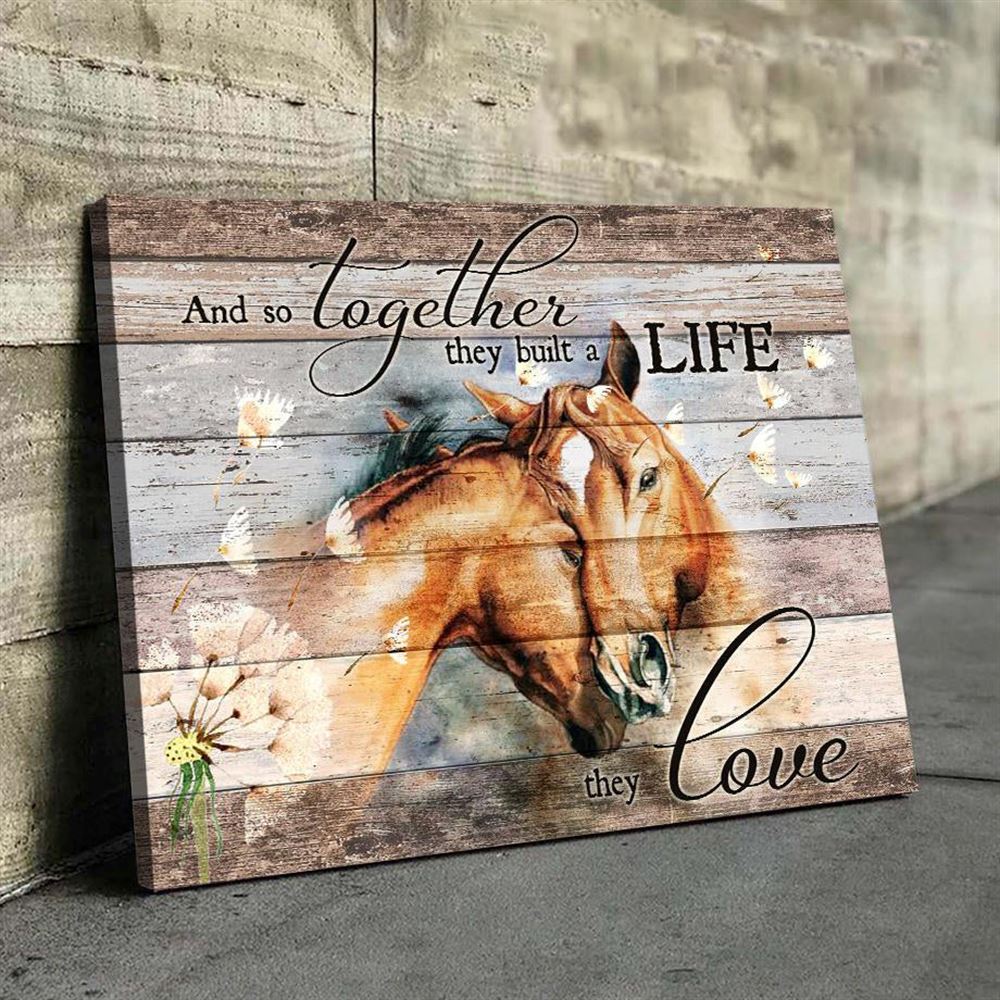 Amazing Horse Canvas And So Together They Built A Life They Love Gift Idea For