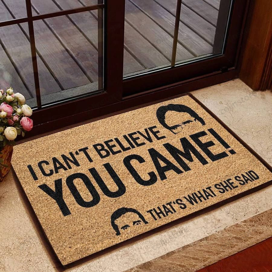 Cant Believe You Came Thats What She Said Doormat Welcome Mat