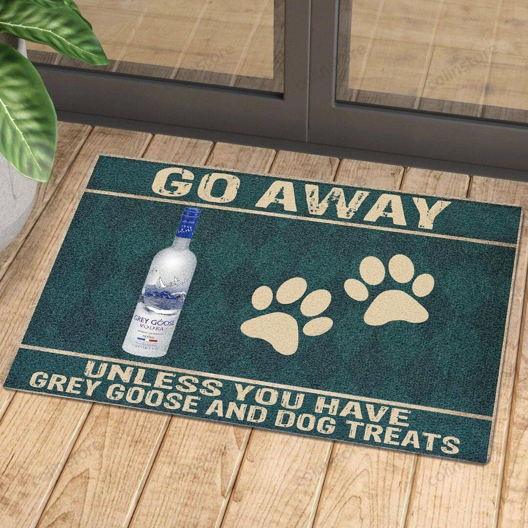 Go Away Unless You Have Grey Goose And Dog Treats - Doormat Welcome Mat