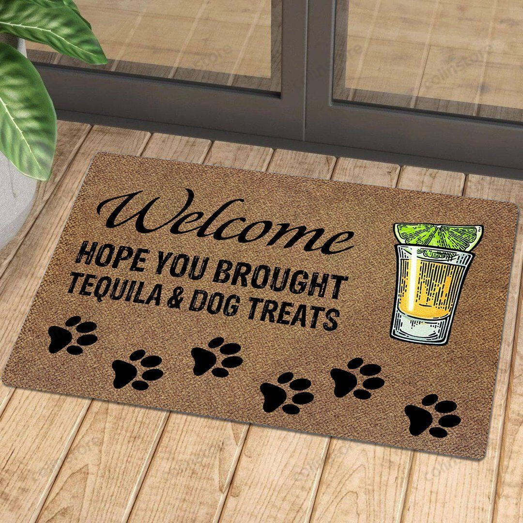 Hope You Brought Tequila And Dog Treats - Doormat Welcome Mat