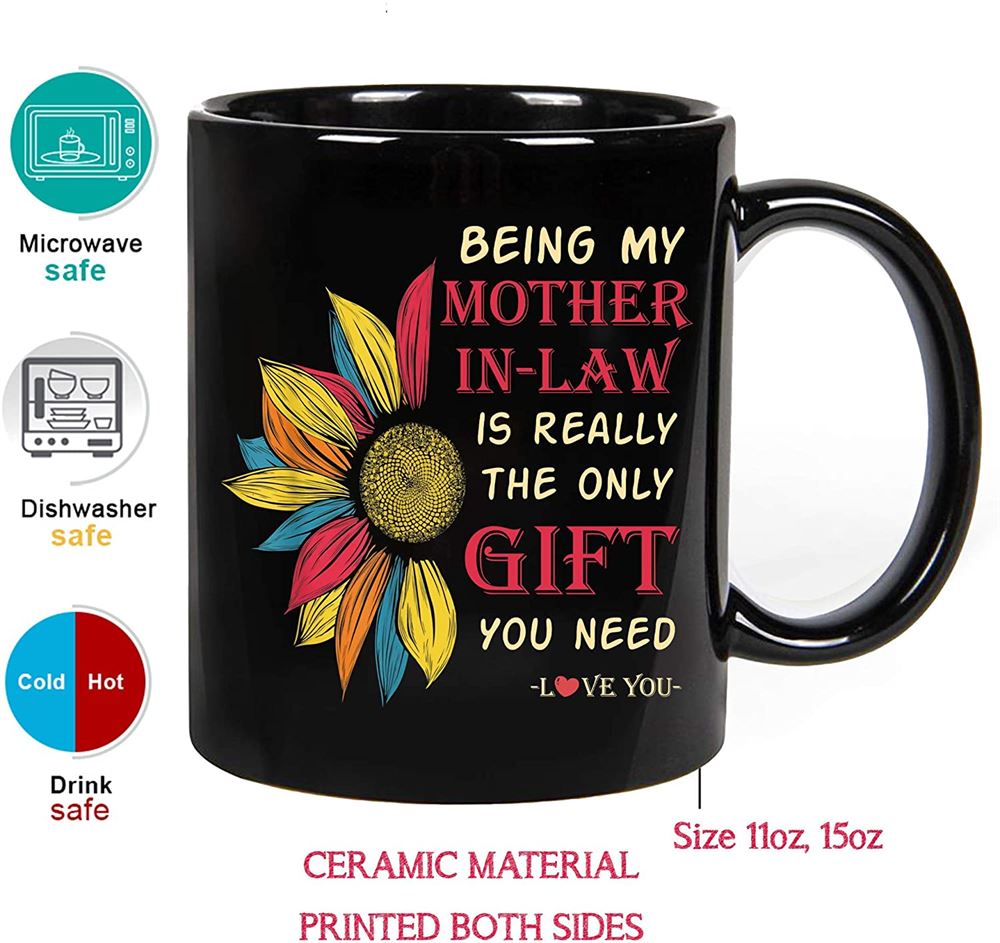 11 Oz Coffee Mug Being My Mother-in-law Is Really The Only Gift You Need -love You Funny Sarcastic C