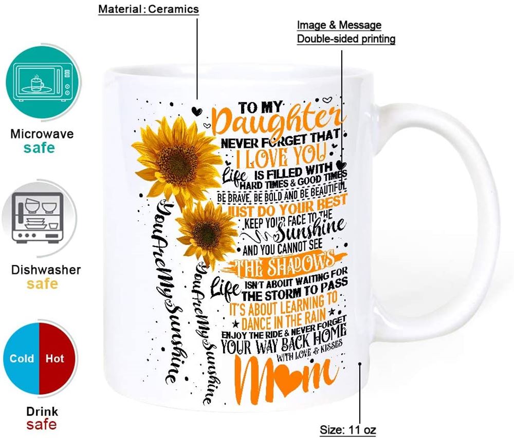 11 Oz Coffee Mug Sunflower To My Daughter Never Forget That I Love You Mug - Christmas Presents Gift