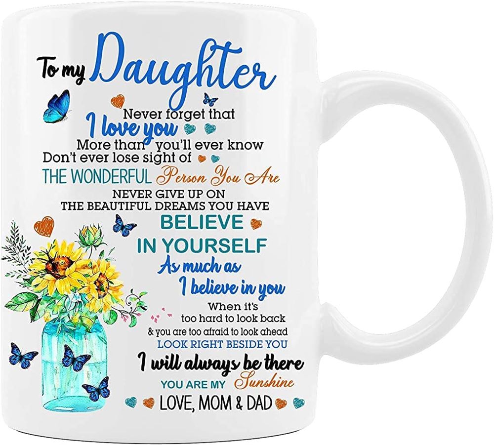 11 Oz Coffee Mug To My Daughter Beautiful Butterfly And Sunflower From Mom Or Dad - Coffee Mug Gifts