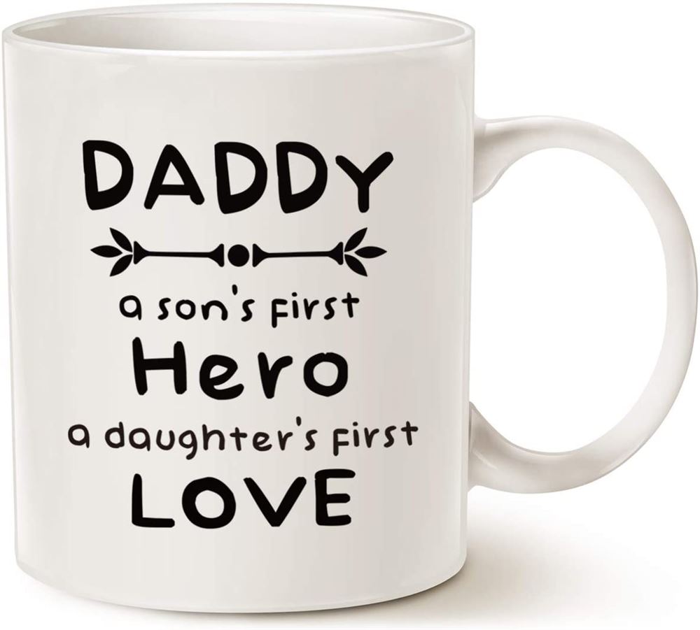11 Oz Coffee Mug Unique Dad Coffee Mug Daddy A Sons First Hero A Daughters First Love Best Father