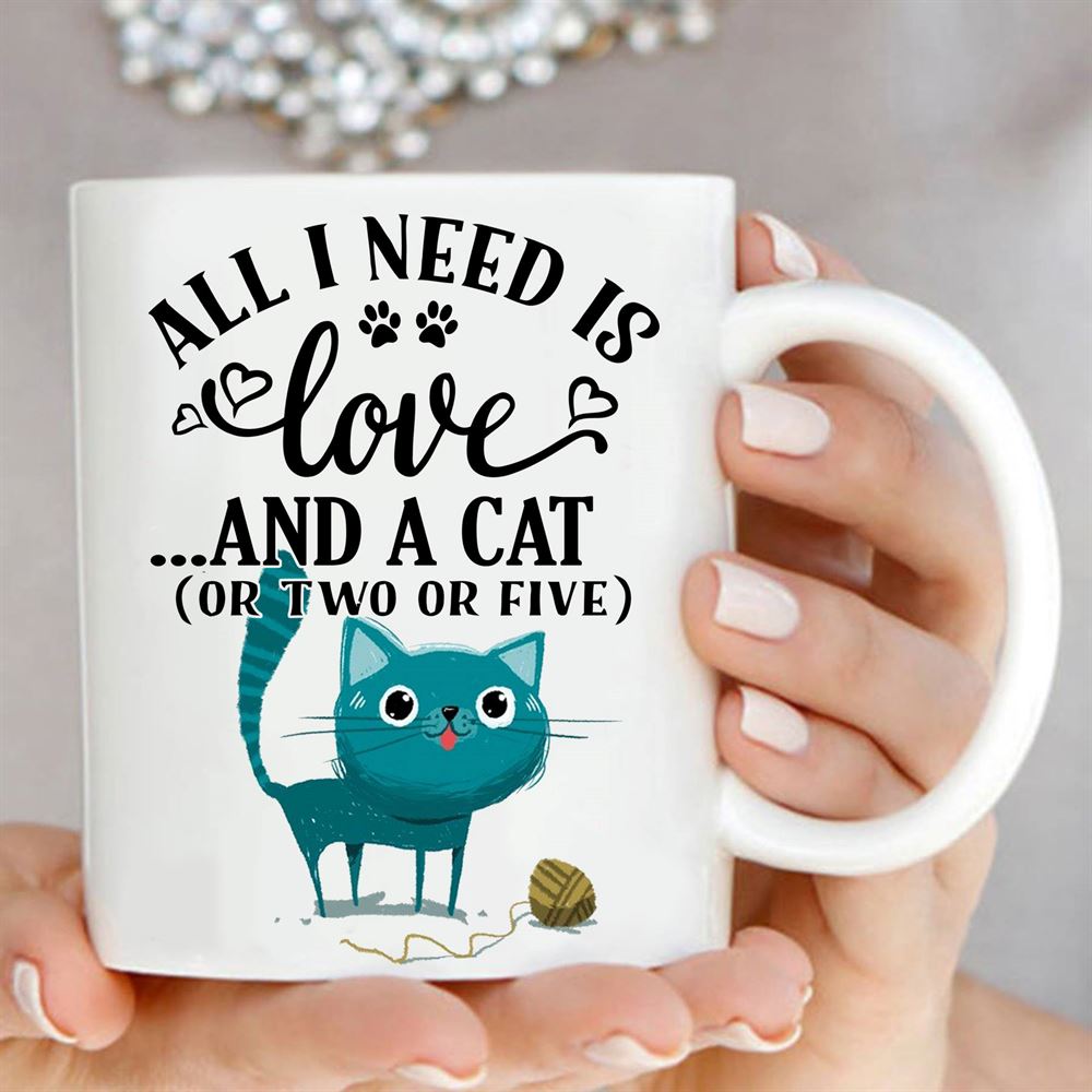 All I Need Is Love And A Cat Or Two Or Five