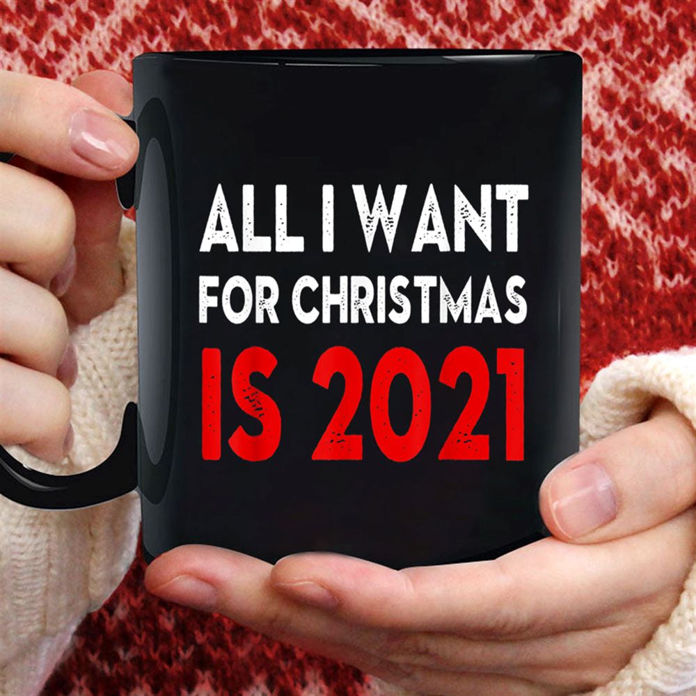 All I Want For Christmas Is 2021 Funny 2020 Lockdown Xmas T Shirt