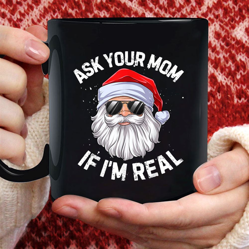 Ask Your Mom If Im Real Funny Christmas Santa Claus Xmas T Shirt