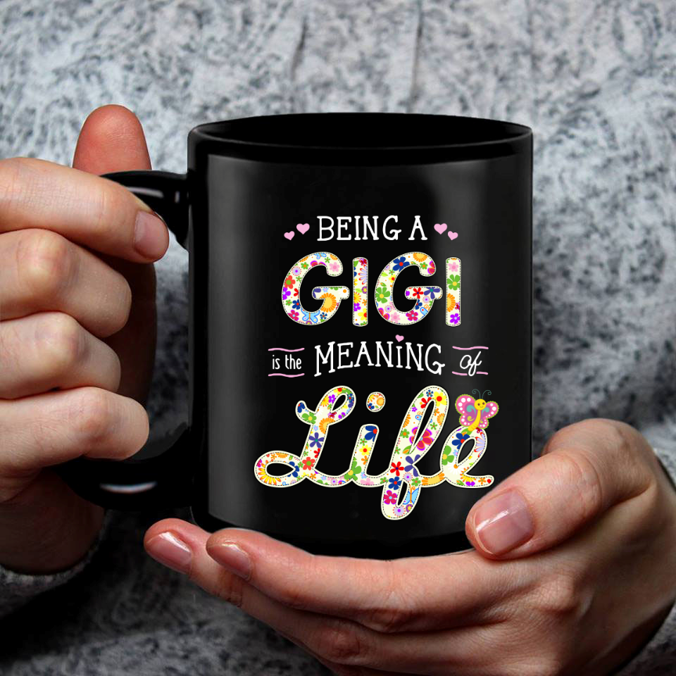 Being A Gigi Is The Meaning Of Life Mug Mug For Grandma