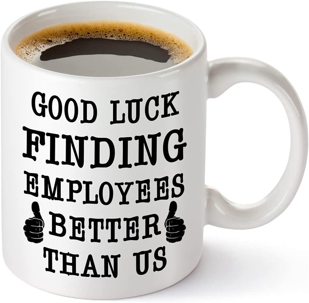 Best Boss Going Away Gifts - Good Luck Finding Employees Better Than Us - Funny 11oz Coffee Mug Nove