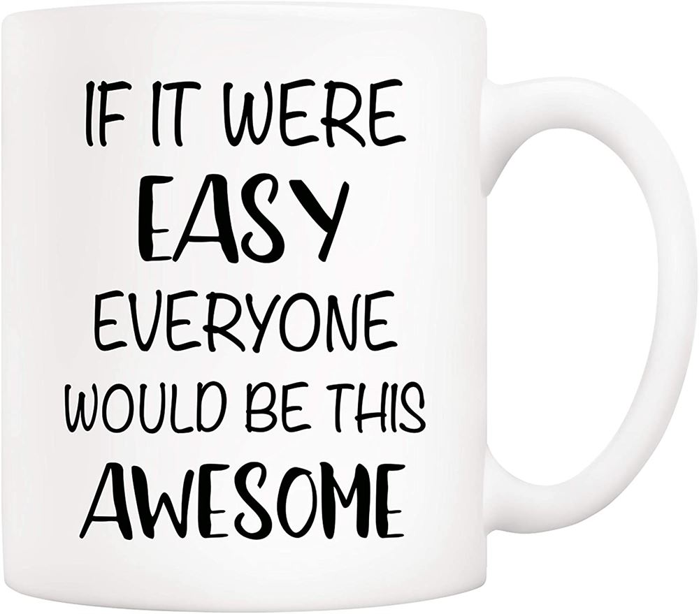 Christmas Gifts Funny Quote Coffee Mug If It Were Easy Everyone Would Be This Awesome Novelty Cerami