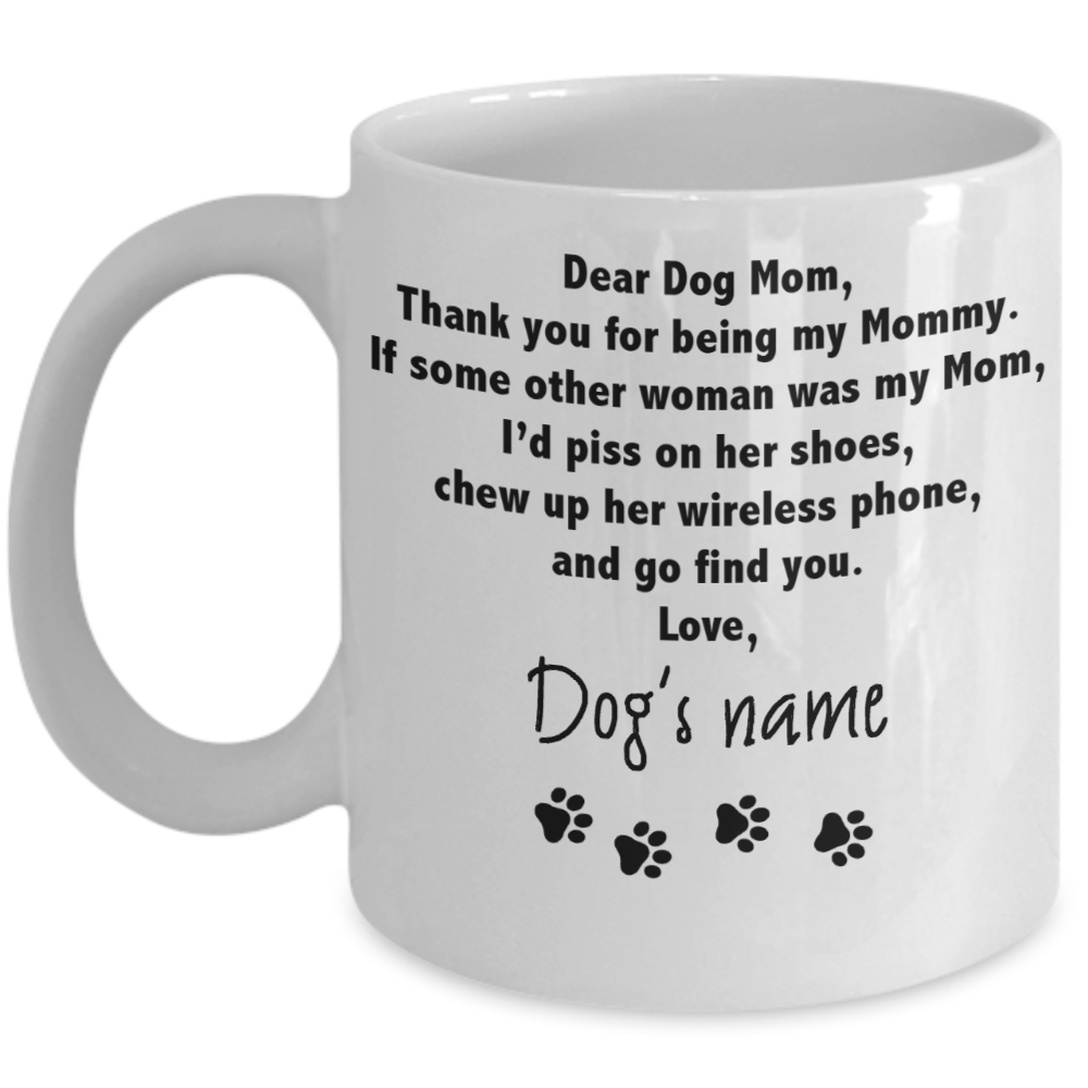 Dear Dog Mom Thank You For Being My Mommy Mug Love Pets