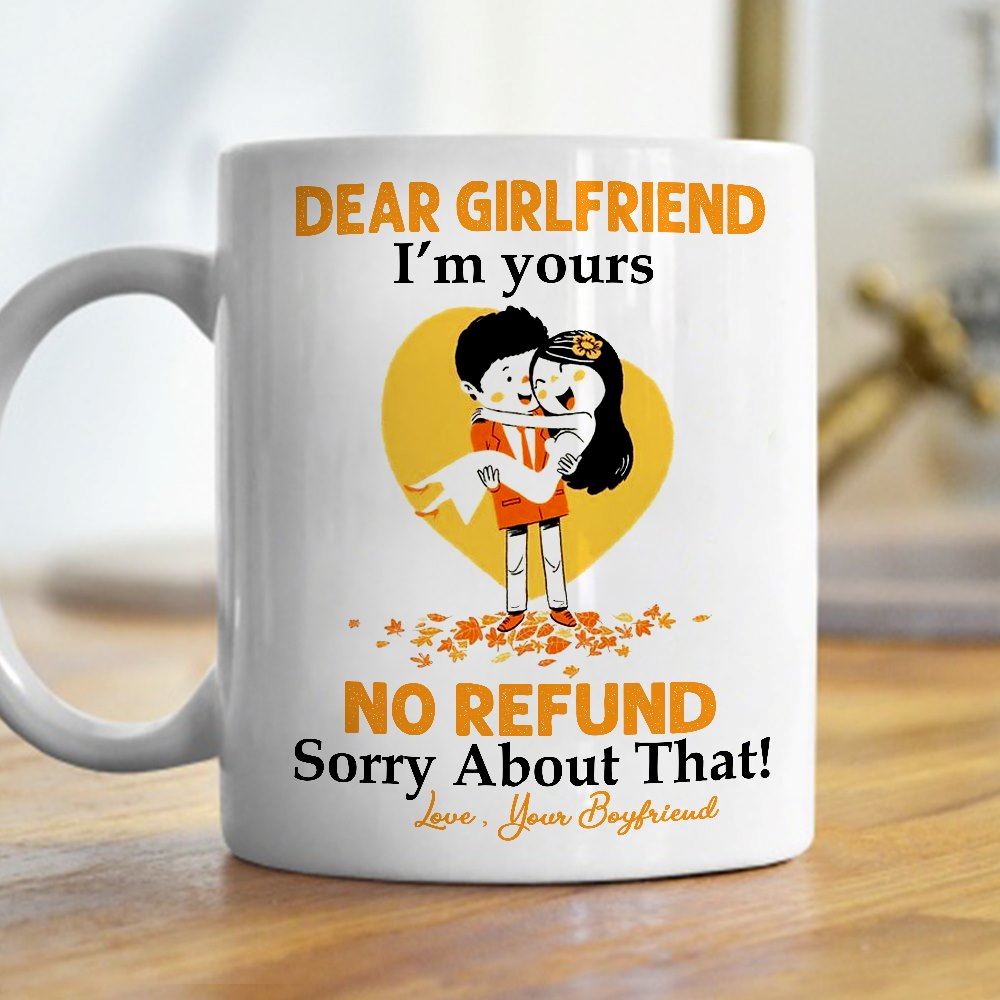 Dear Girlfriend Im Yours No Refund Sorry About That Love Your Boyfriend