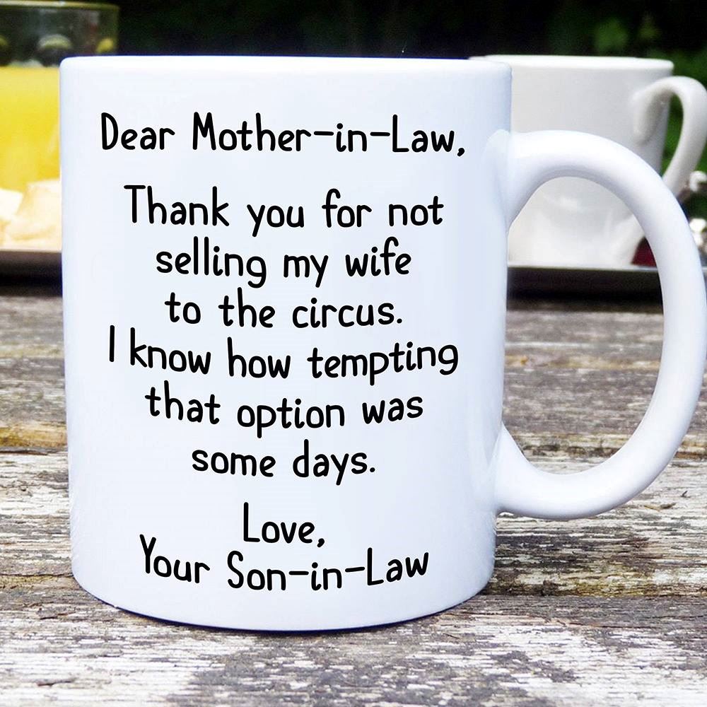 Dear Mother In Law Thank You For Not Selling My Wife To The Circus Mug