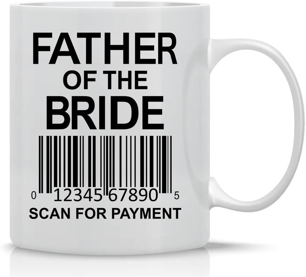 Father Of The Bride Scan For Payment - Funny Coffee Lovers Mug- 11oz Coffee Mug - Mugs For Dads - Pe