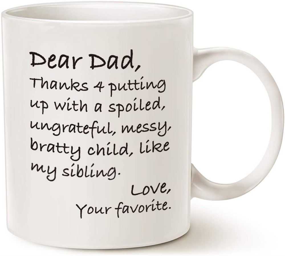 Fathers Day Funny Dad Coffee Mug Dear Dad Thanks 4 Putting Up With A Spoiled Love Your Favorite Best