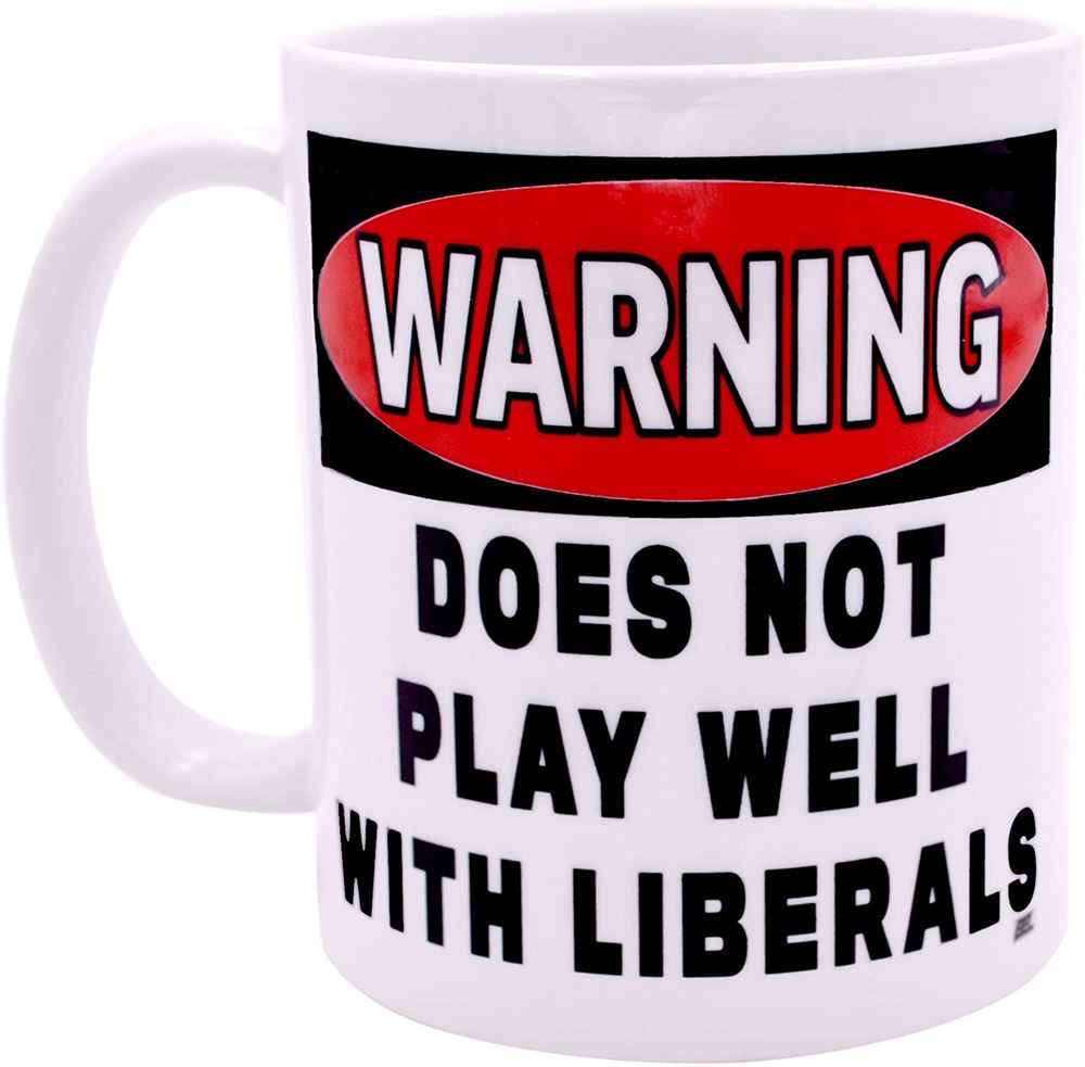 Funny Coffee Mug Warning Does Not Play Well With Liberals Political Novelty Cup Great Gift Idea For