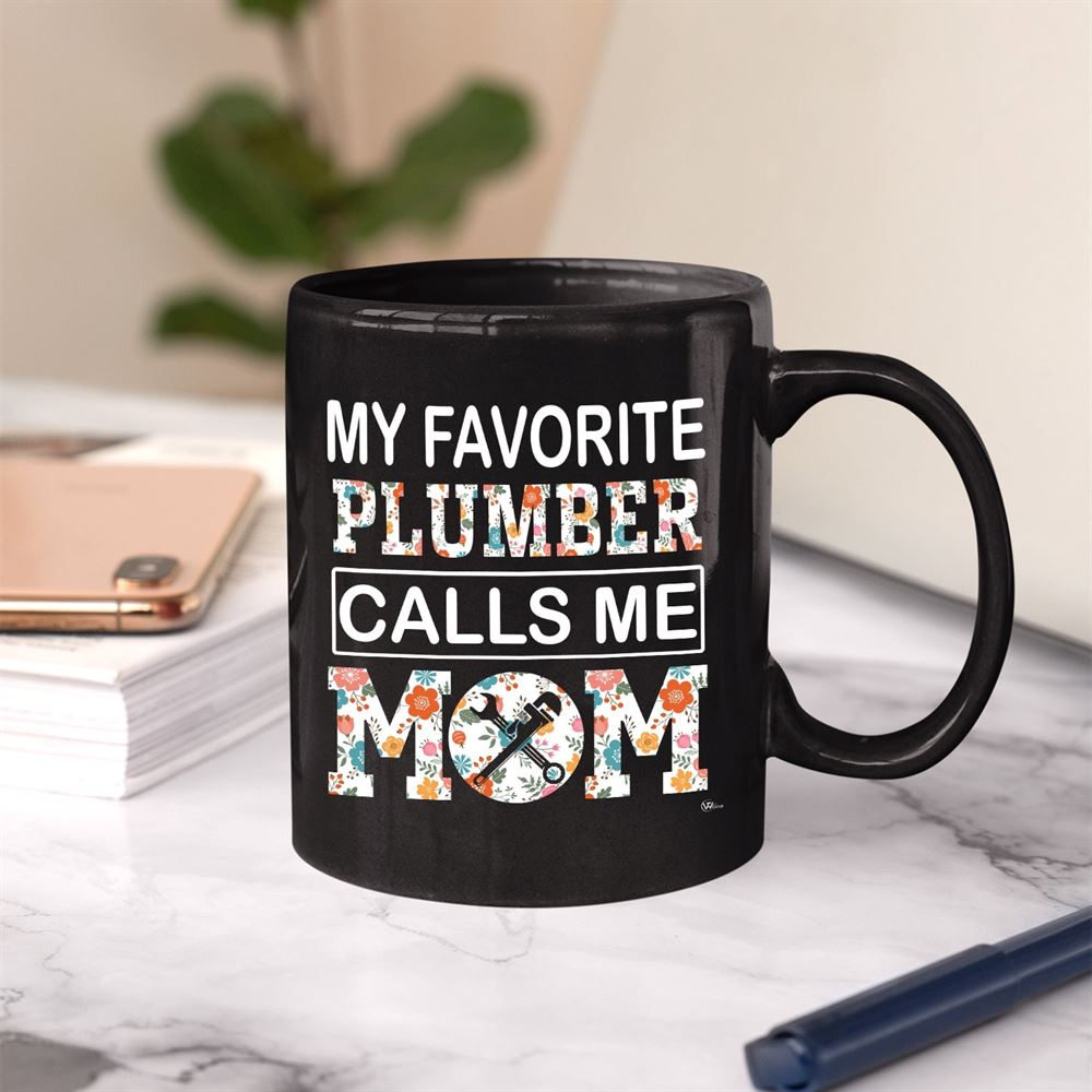 Funny Gift For Plumber Mom My Favorite Plumber Calls Me Mom Mug 11oz 15 Oz Cup