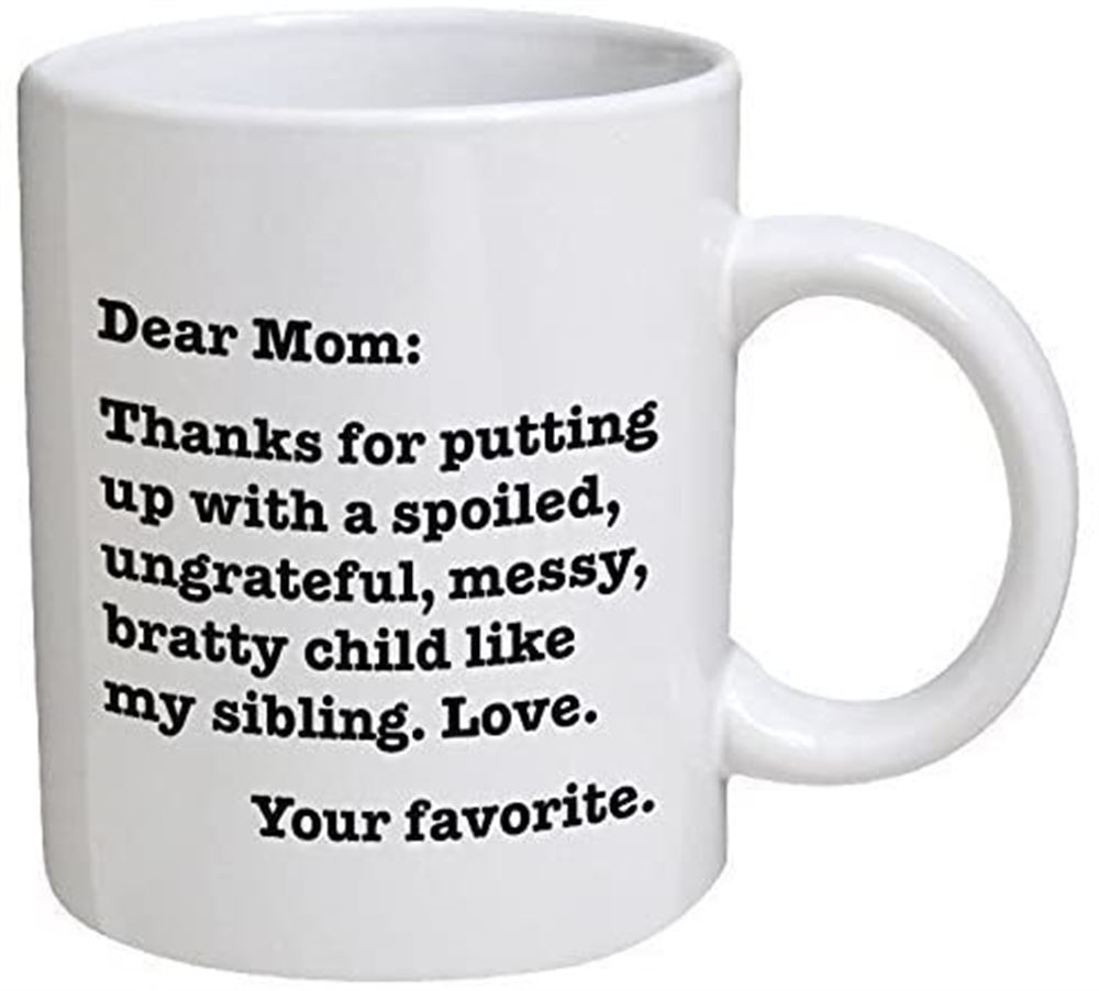 Funny Mug - Dear Mom Thanks For Putting Up With A Bratty Child Love Your Favorite - 11 Oz Coffee Mug