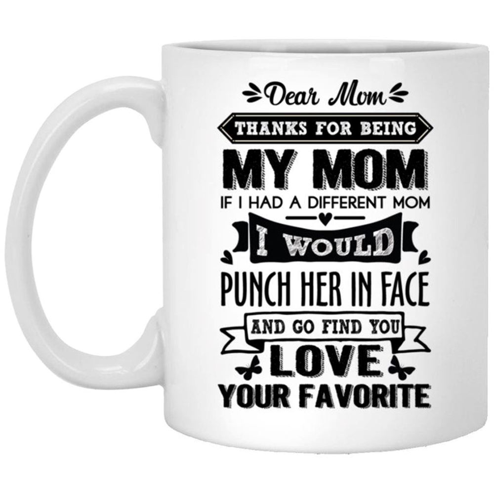 Funny Mug For Mom Thanks For Being My Mom Mothers Day Mug Gift