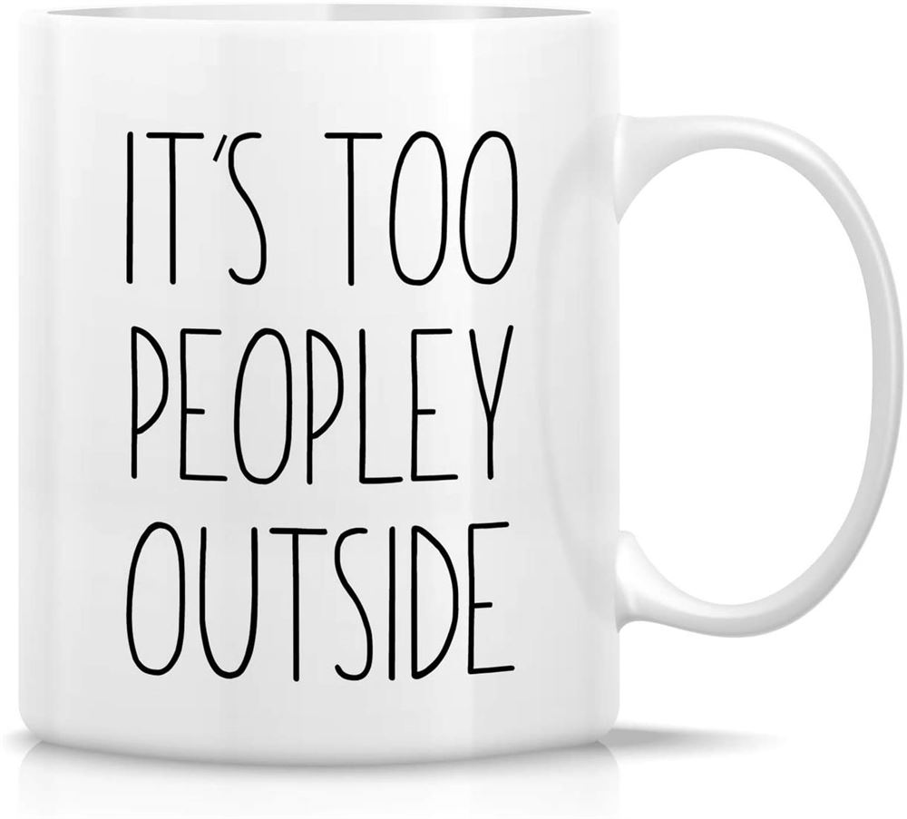 Funny Mug - Its Too Peopley Outside Introvert Office Humor 11 Oz Ceramic Coffee Mugs - Funny Sarcas