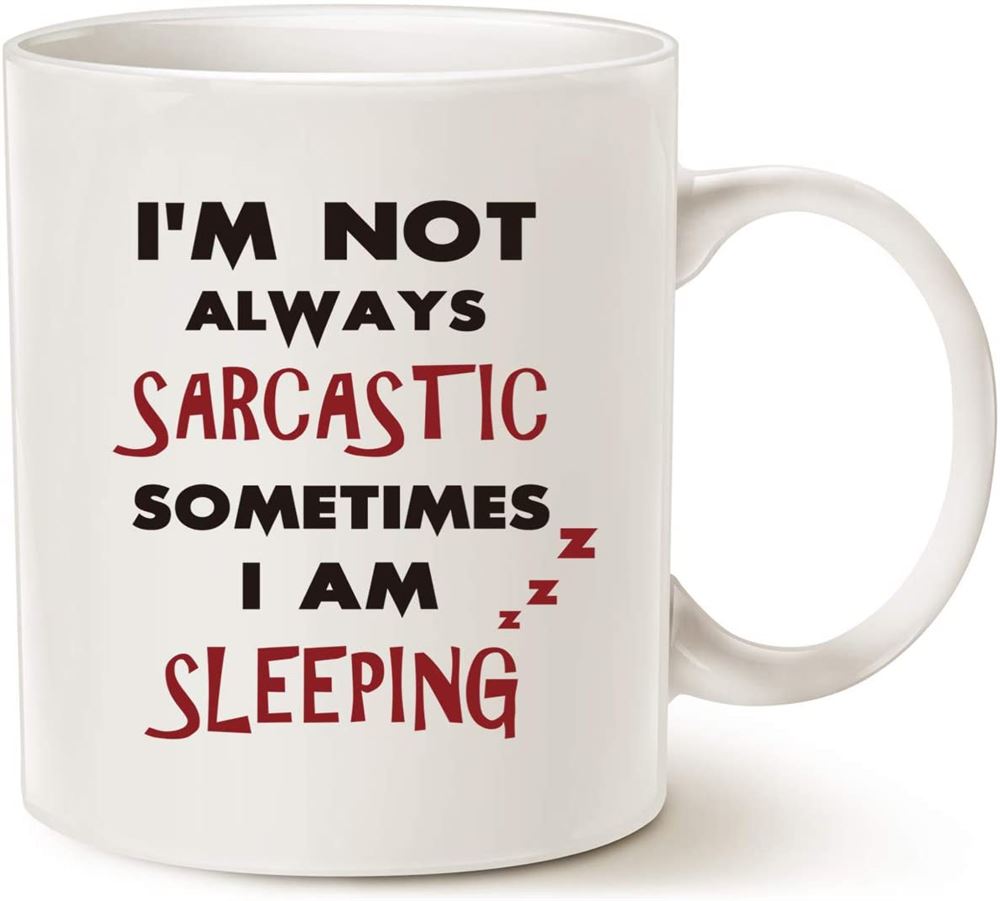 Funny Quote Coffee Mug Im Not Always Sarcastic Sometimes Im Sleeping Unique Holiday Or Birthday Gi