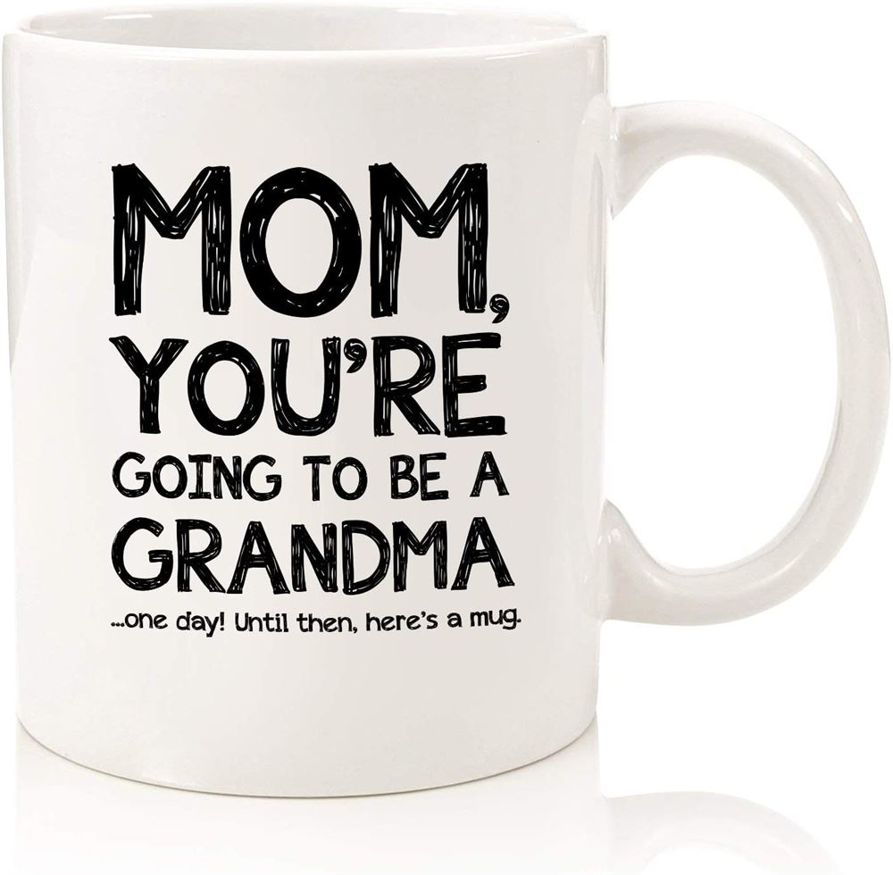 Going To Be A Grandma Funny Mom Mug - Best Mothers Day Gifts For Mom Women - Unique Gag Mom Gifts F