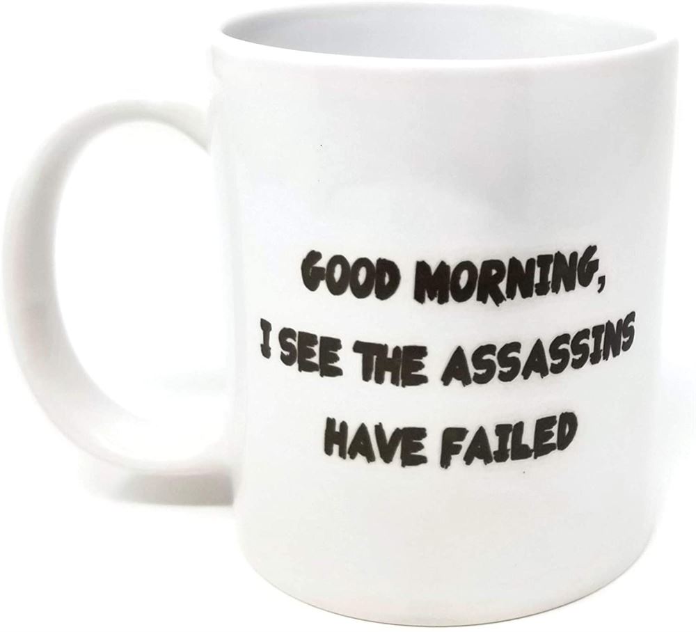 Good Morning I See The Assassins Have Failed Rude - 11 Oz Coffee Mug - Funny Inspirational And Sarca