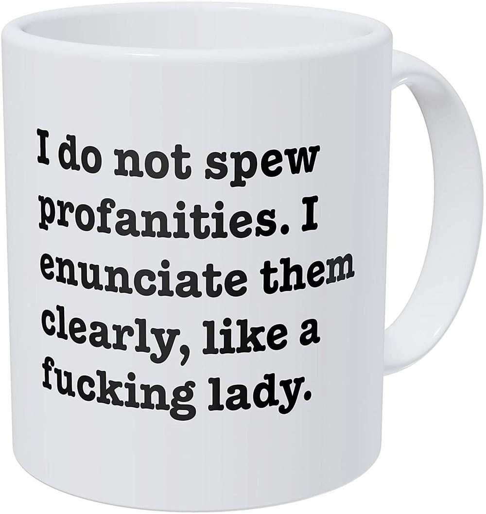 I Do Not Spew Profanities I Enunciate Them Clearly Like A F Lady 11 Ounces Funny Coffee Mug