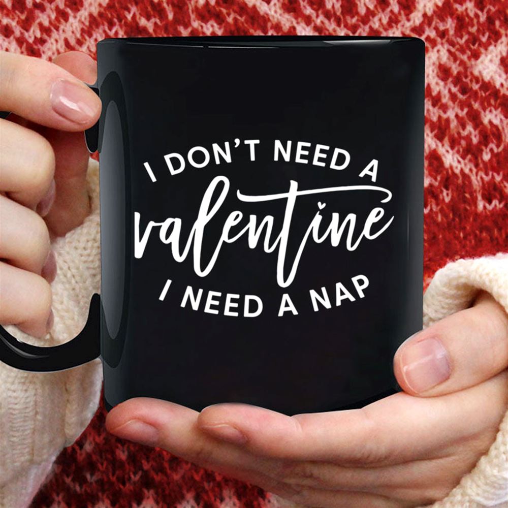 I Dont Need A Valentine I Need A Nap