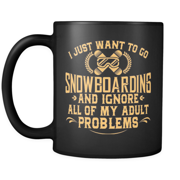 I Just Want To Go Snowboarding And Igore All Of My Adult Problems