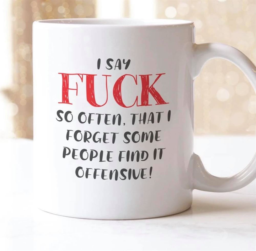 I Say Fuck So Often Mug