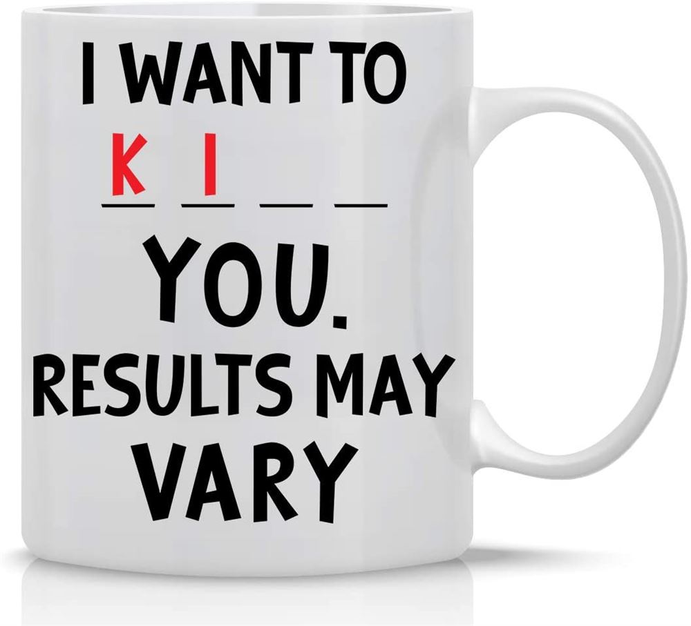 I Want To K You 11oz Funny Coffee Mug With Sayings Inspirational Sarcasm Desk Office Decor For Women