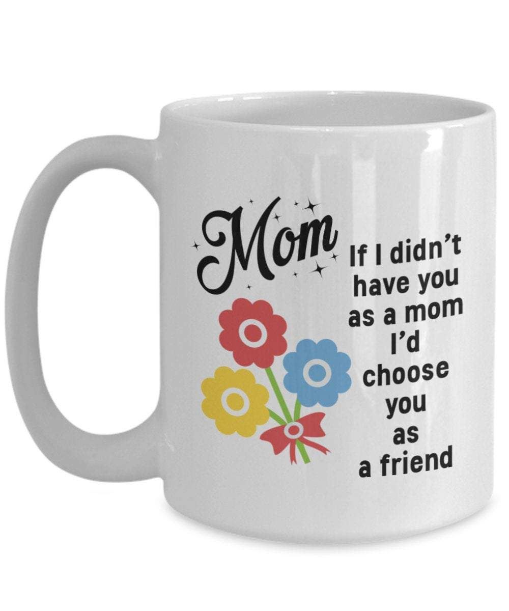 Mom Gift Mugs Mothers Day Gifts Mug For Mom If I Didnt Have You As A Mom Mug