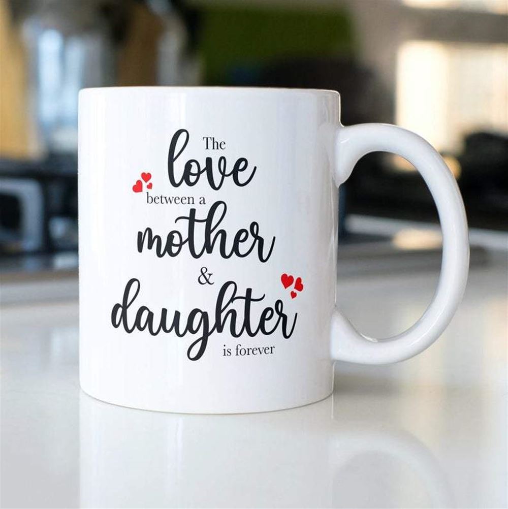 Mom Mug - The Love Between A Mother And Daughter Is Forever Coffee Mug Mom Gift Mothers Day Mug Moth