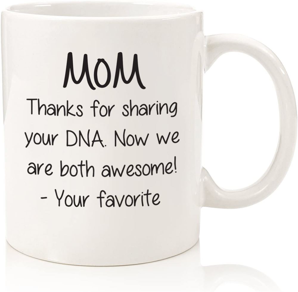 Mom Sharing Your Dna Funny Coffee Mug - Best Mothers Day Gifts For Mom Women - Unique Gag Mom Gifts