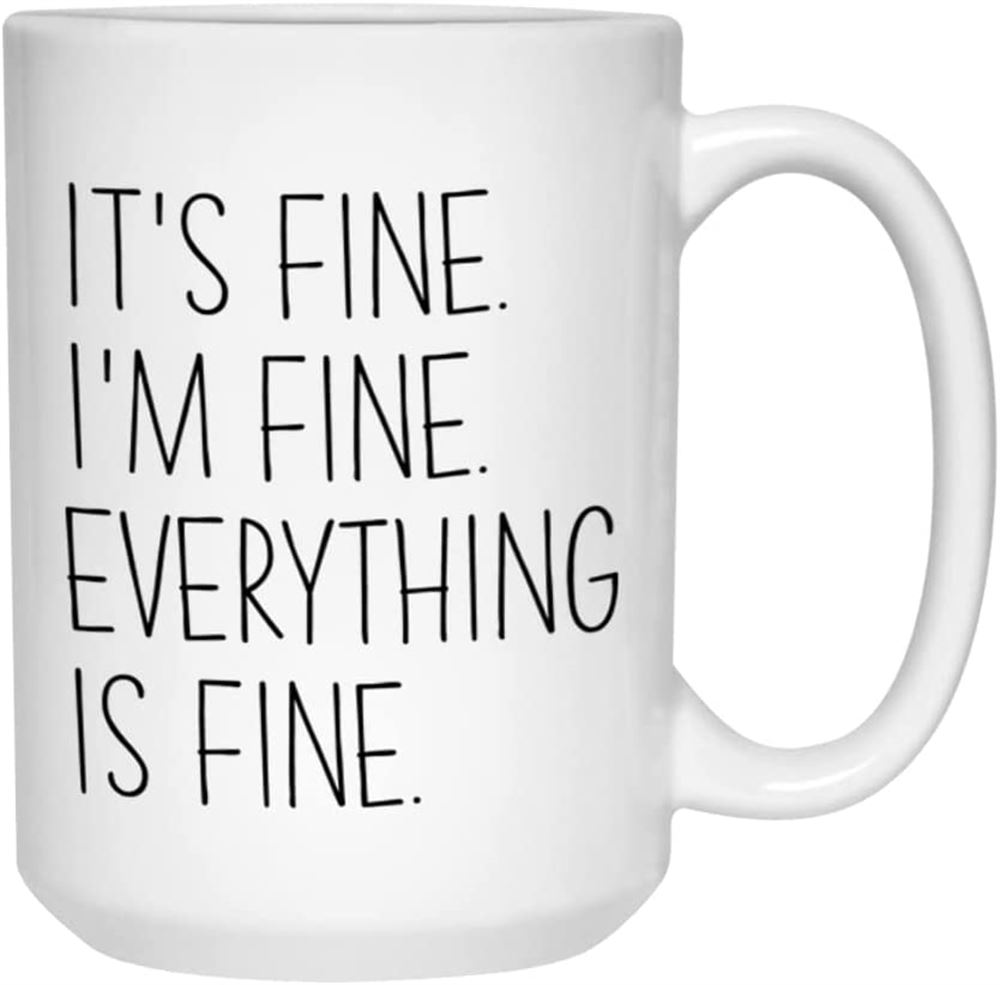 Motivational Coffee Mug 15 Oz Its Fine Im Fine Everythings Fine Inspirational Sayings Encourageme