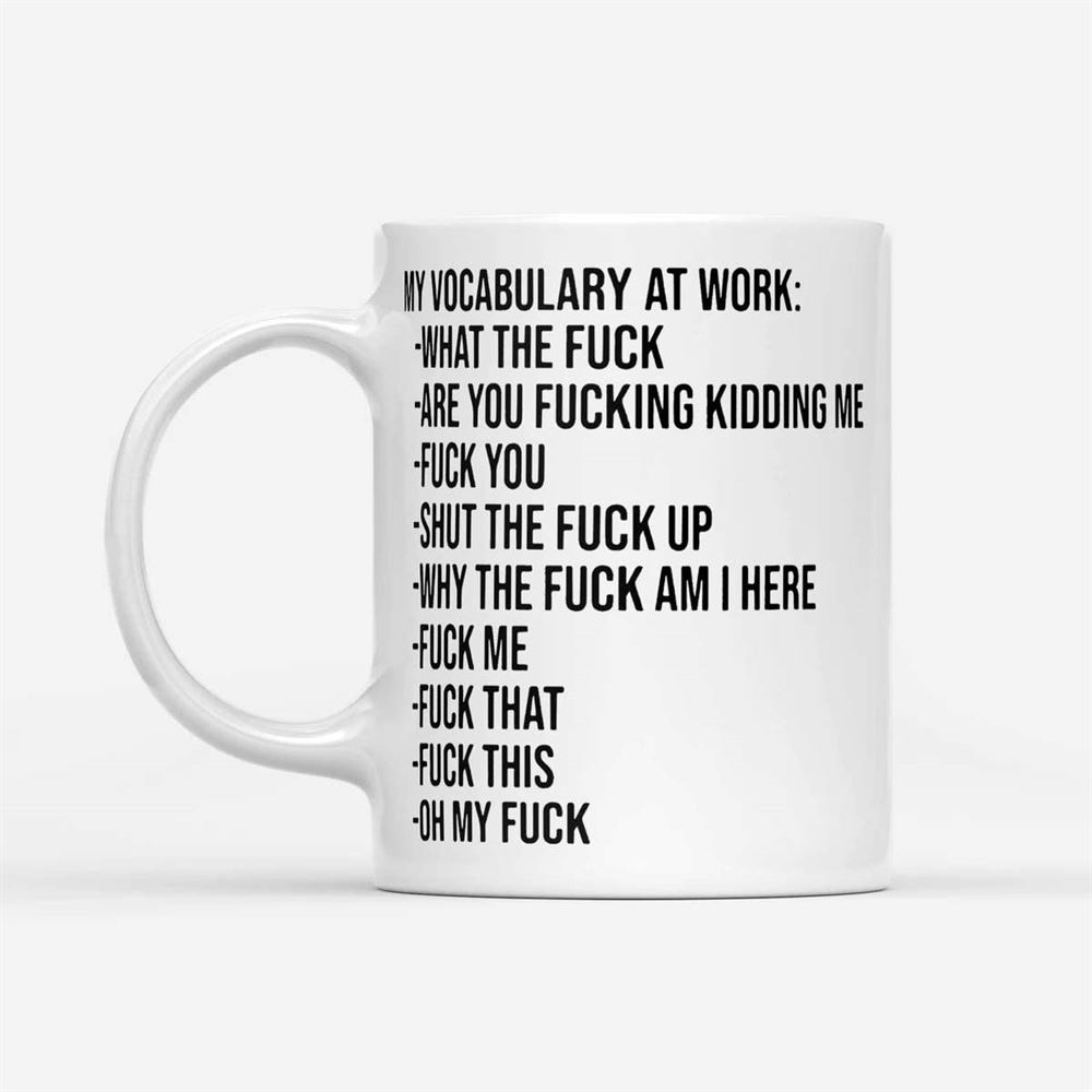 My Vocabulary At Work Fuck - White 11oz Coffee Mug