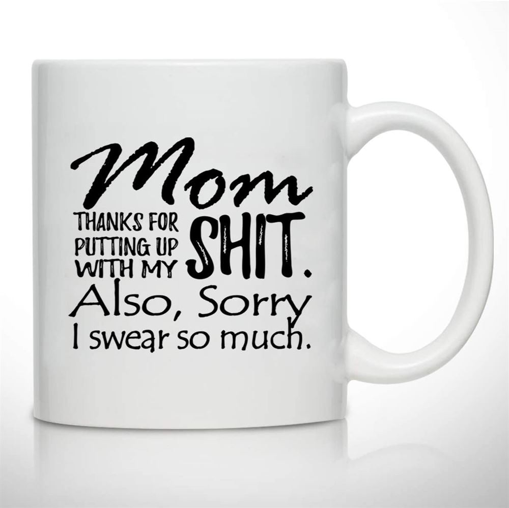Novelty Coffee Mug For Mom Sorry I Swear So Much- Front And Back Print- Gift Idea For Mothers- Best