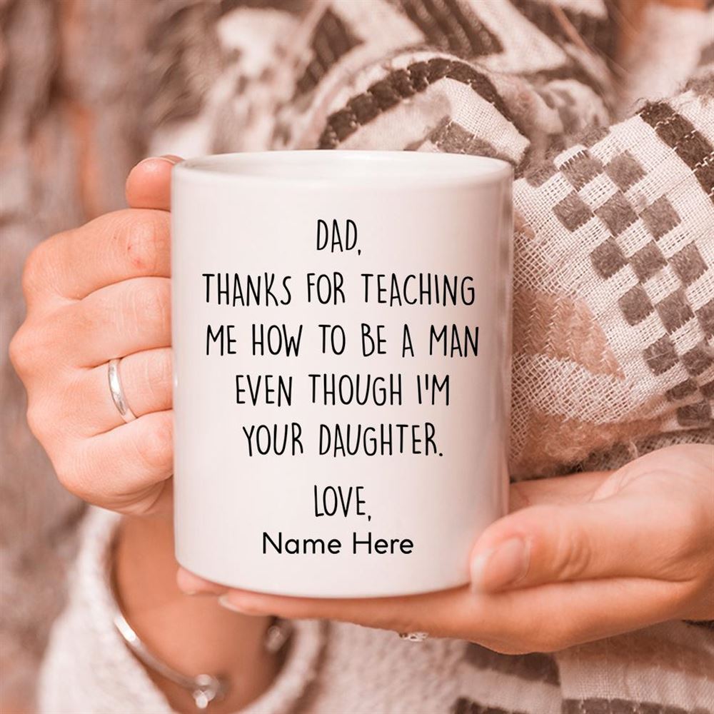 Personalized Dad Mug Thanks For Teaching Me How To Be A Man Fathers Day Gifts Mug Idea Funny Mug