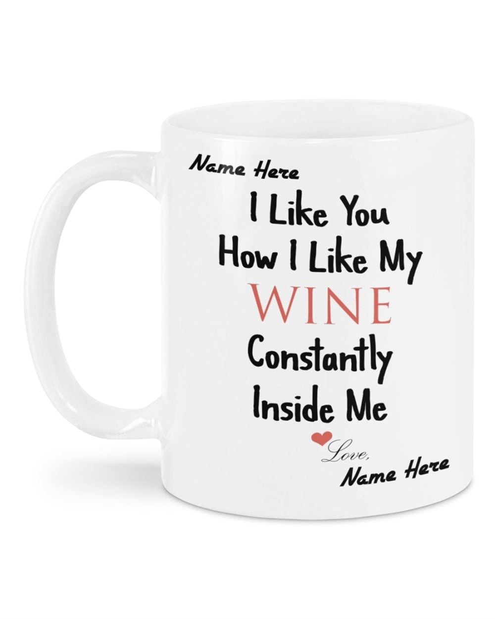 Personalized Gift Mug Funny Gift Idea Gift For Her I Like You How I Like My Wine Mug