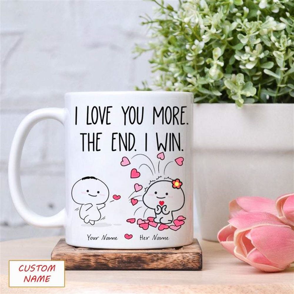 Personalized Mug I Love You More The End I Win Mugs Couple Mug Gift For Her Valentine Mug Valentine