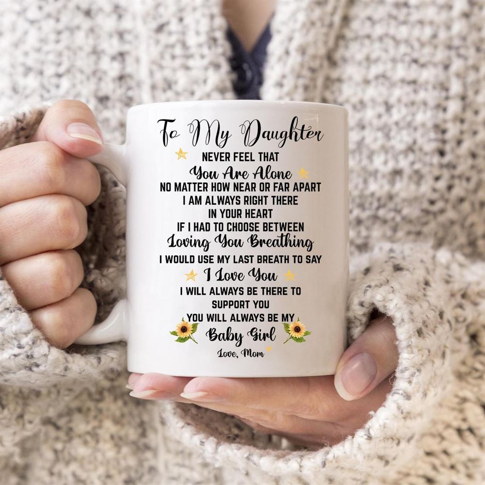 Personalized Mug To My Daughter Never Feel That You Are Alone No Matter How Near Or Far Apart Mug