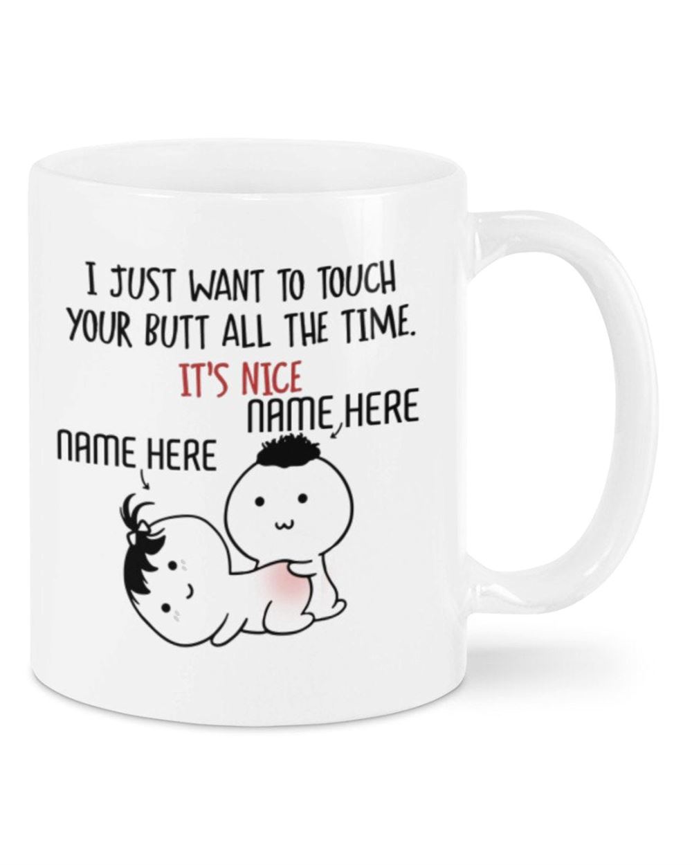 Personalized Names Mug I Just Want To Touch Your Butt All The Time White Mug Valentines Gift