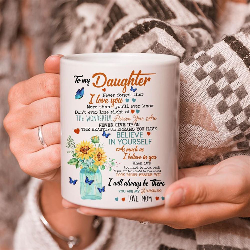 Personalized To My Daughter Never Forget That I Love You I Will Always Be There Mug