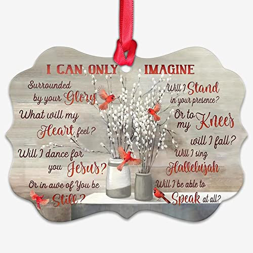 Cardinal I Can Only Imagine Christmas Ornament Benelux Aluminum Ornament Christmas Tree Ornament Keepsake Thanksgiving Birthday Christmas