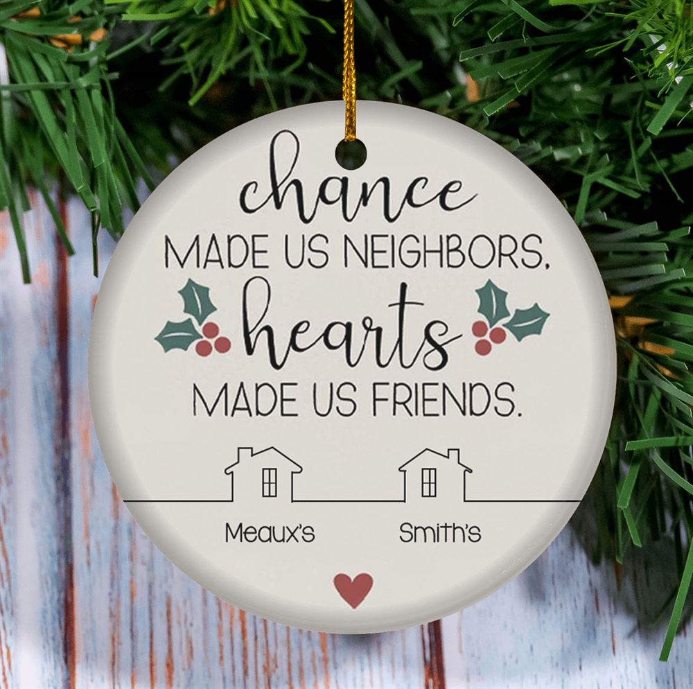Chance Made Us Neighbors Hearts Made Us Friends Custom Neighbor Christmas Gift Neighbor Christmas Ornament