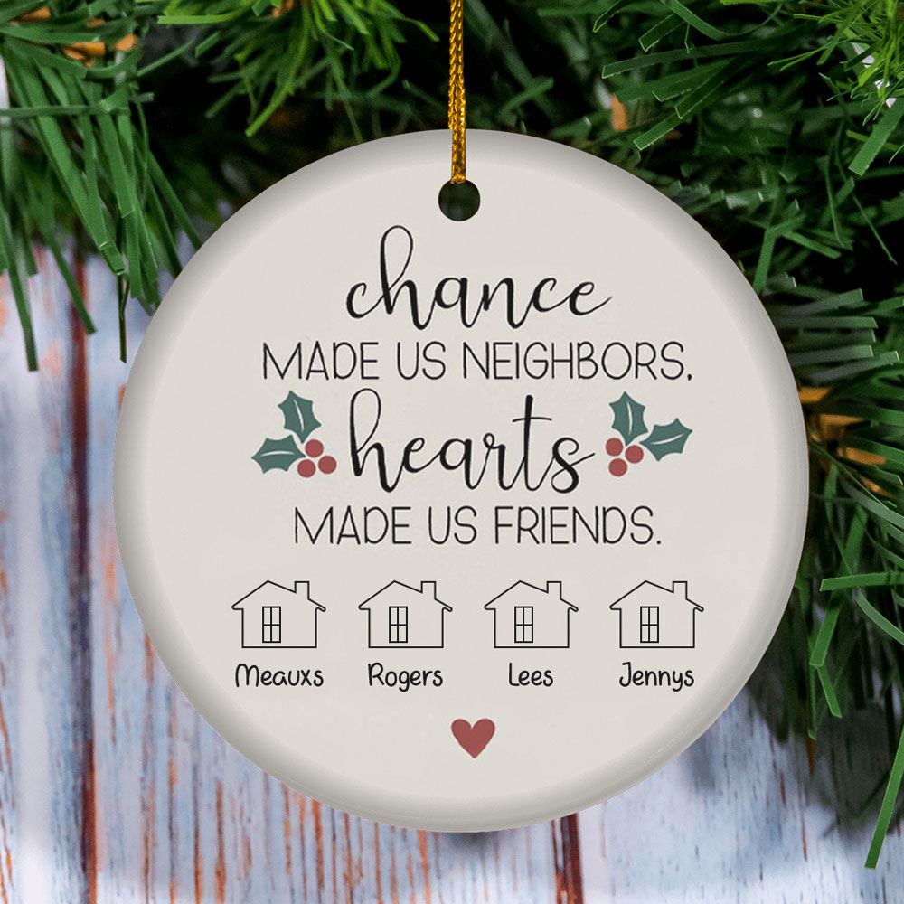 Chance Made Us Neighbors Hearts Made Us Friends Neighbor Friend Ornament Neighbor Christmas Gift